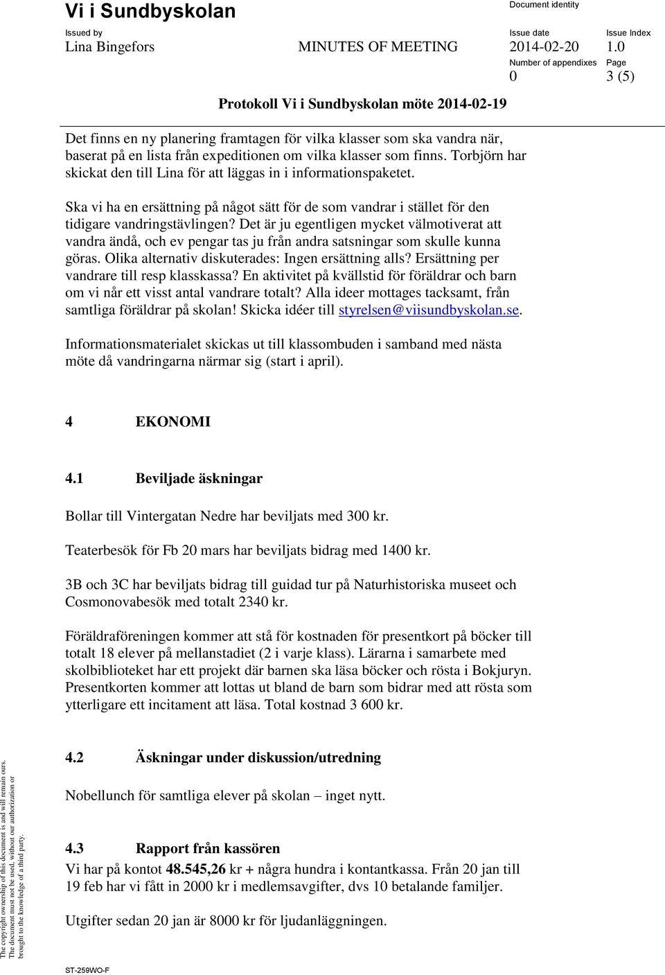 Det är ju egentligen mycket välmotiverat att vandra ändå, och ev pengar tas ju från andra satsningar som skulle kunna göras. Olika alternativ diskuterades: Ingen ersättning alls?