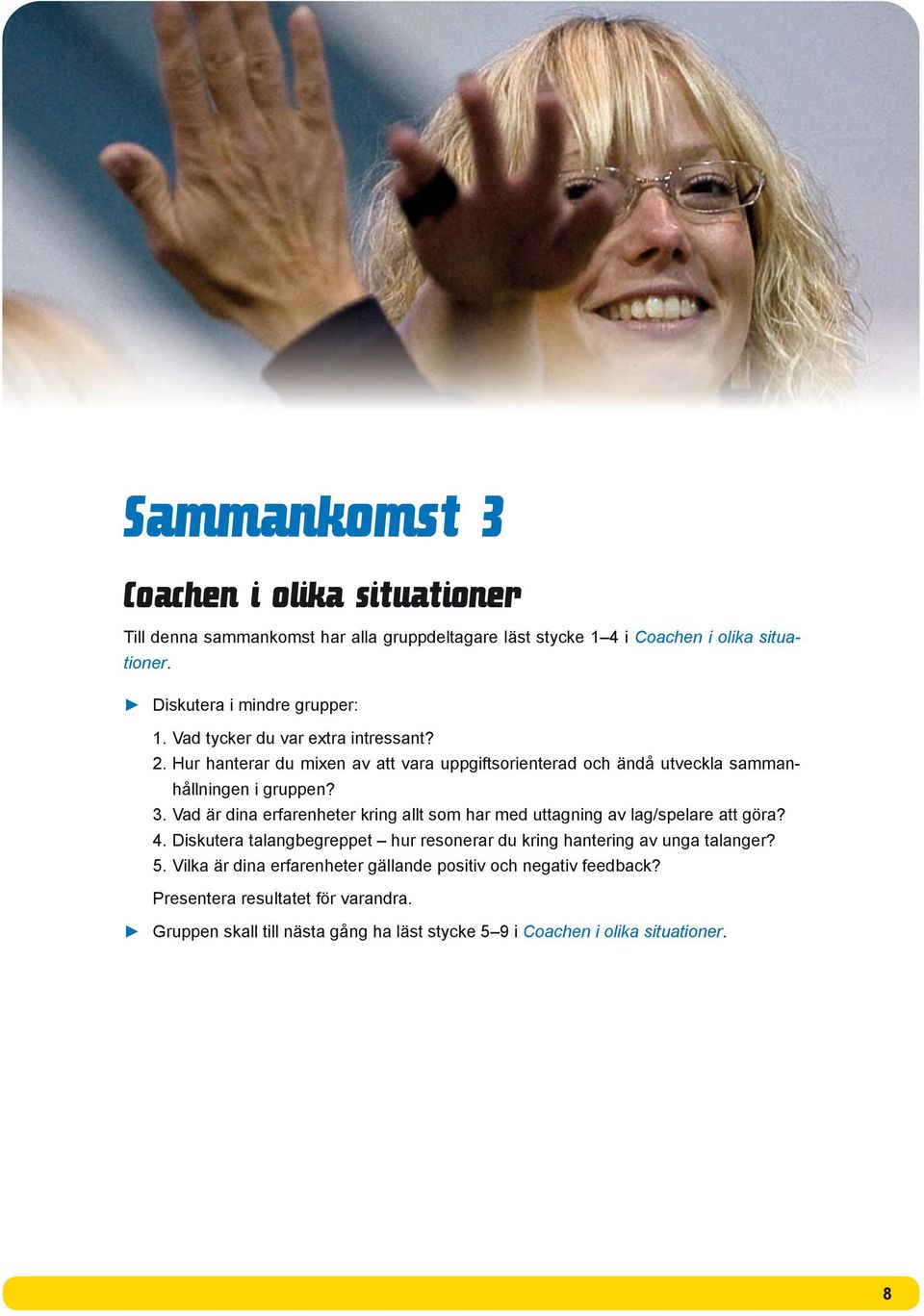 Hur hanterar du mixen av att vara uppgiftsorienterad och ändå utveckla sammanhållningen i gruppen? 3.