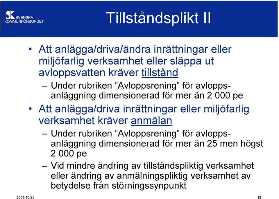 verksamhet kräver anmälan Under rubriken Avloppsrening för avloppsanläggning dimensionerad för mer än 25 men högst 2 000 pe Vid