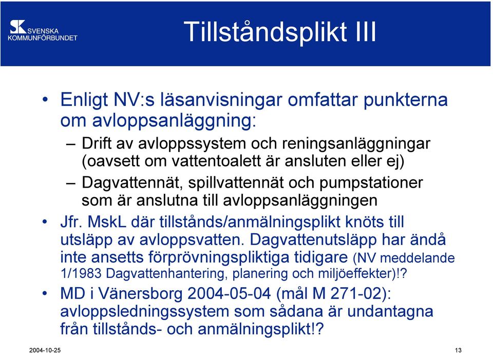 MskL där tillstånds/anmälningsplikt knöts till utsläpp av avloppsvatten.