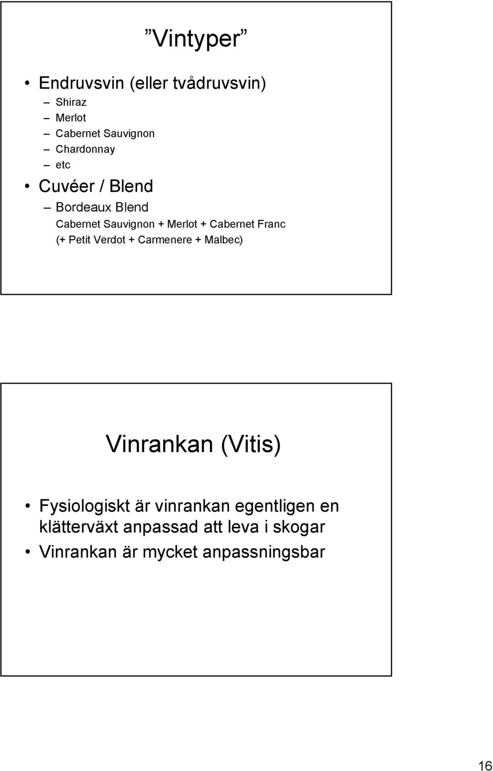 Petit Verdot + Carmenere + Malbec) Vinrankan (Vitis) Fysiologiskt är vinrankan