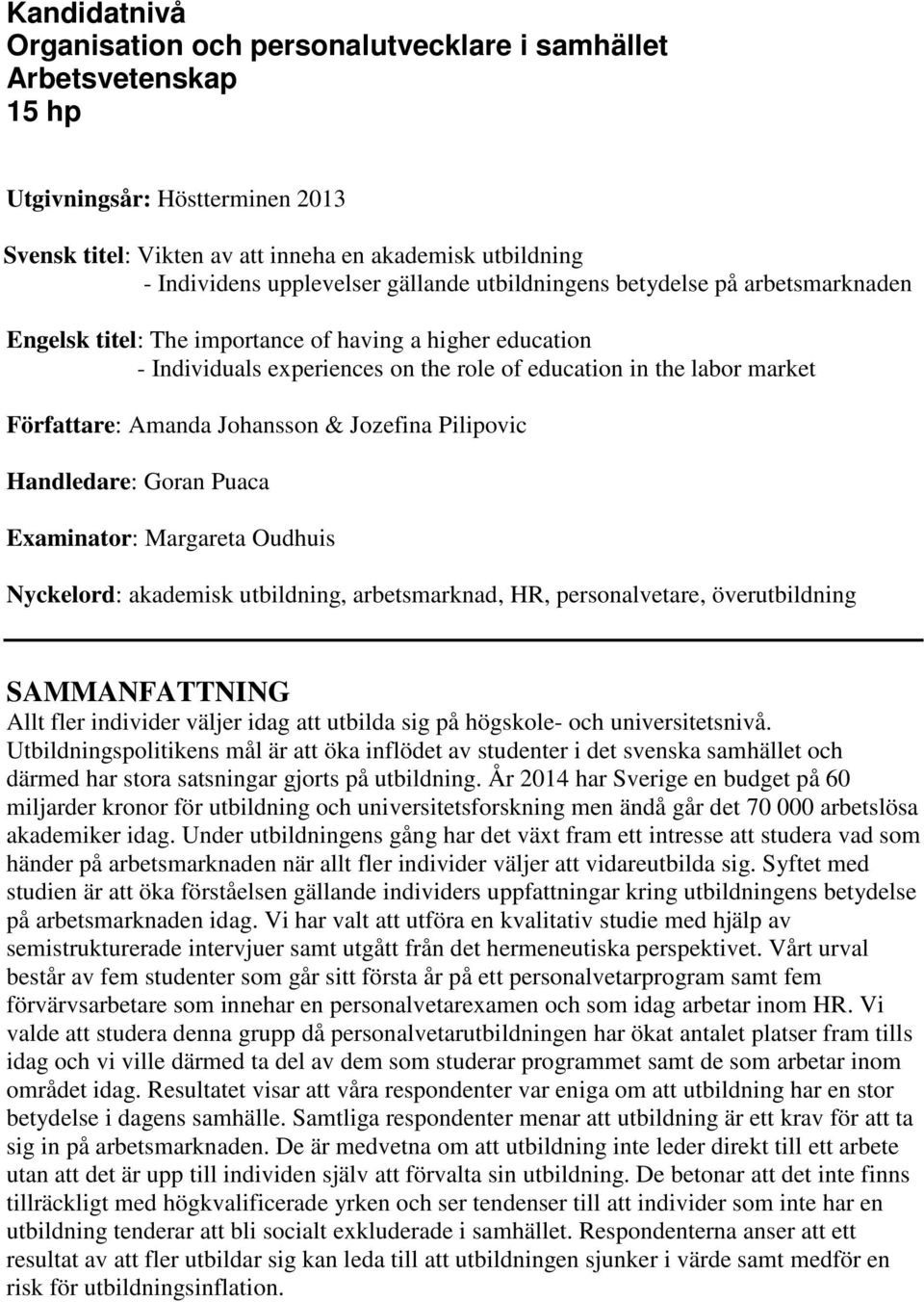 Amanda Johansson & Jozefina Pilipovic Handledare: Goran Puaca Examinator: Margareta Oudhuis Nyckelord: akademisk utbildning, arbetsmarknad, HR, personalvetare, överutbildning SAMMANFATTNING Allt fler