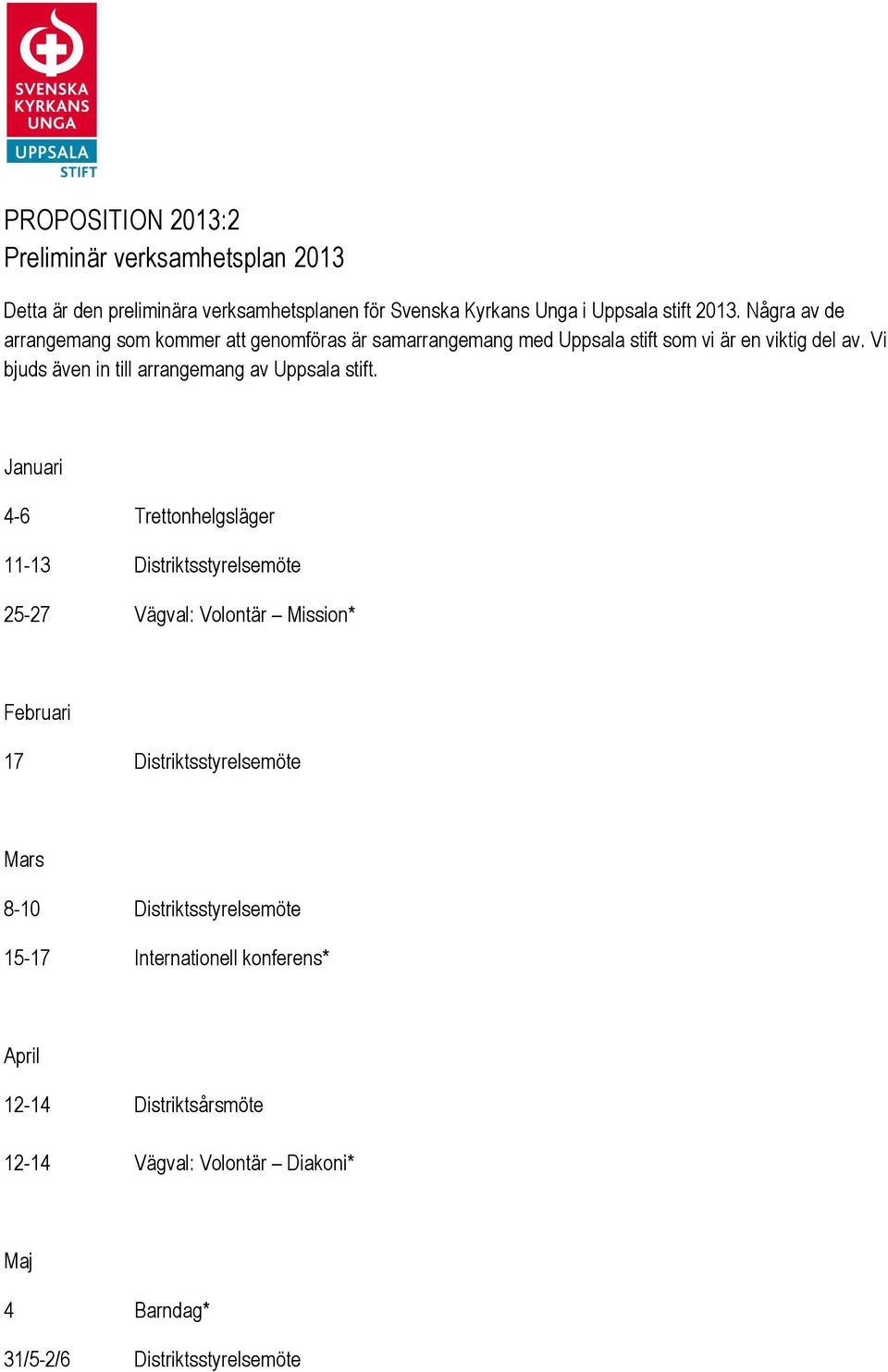 Vi bjuds även in till arrangemang av Uppsala stift.