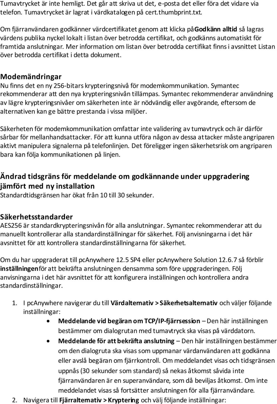 anslutningar. Mer information om listan över betrodda certifikat finns i avsnittet Listan över betrodda certifikat i detta dokument.