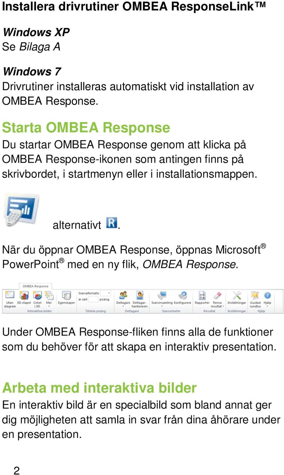 alternativt. När du öppnar OMBEA Response, öppnas Microsoft PowerPoint med en ny flik, OMBEA Response.