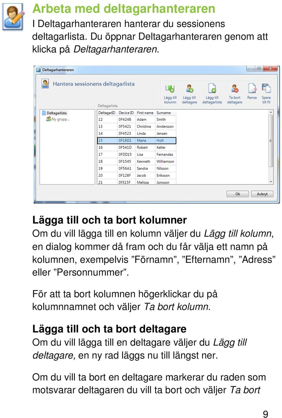 Efternamn, Adress eller Personnummer. För att ta bort kolumnen högerklickar du på kolumnnamnet och väljer Ta bort kolumn.