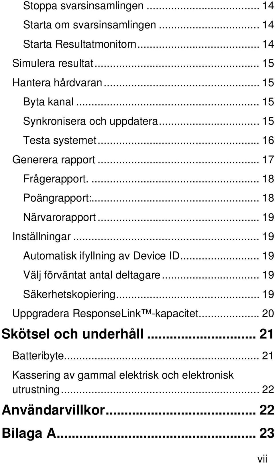 .. 19 Inställningar... 19 Automatisk ifyllning av Device ID... 19 Välj förväntat antal deltagare... 19 Säkerhetskopiering.