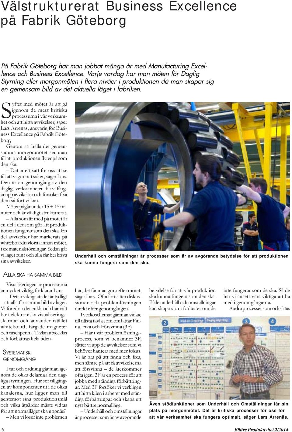 Syftet med mötet är att gå igenom de mest kritiska processerna i vår verksamhet och att hitta avvikelser, säger Lars Arrenäs, ansvarig för Business Excellence på Fabrik Göteborg.