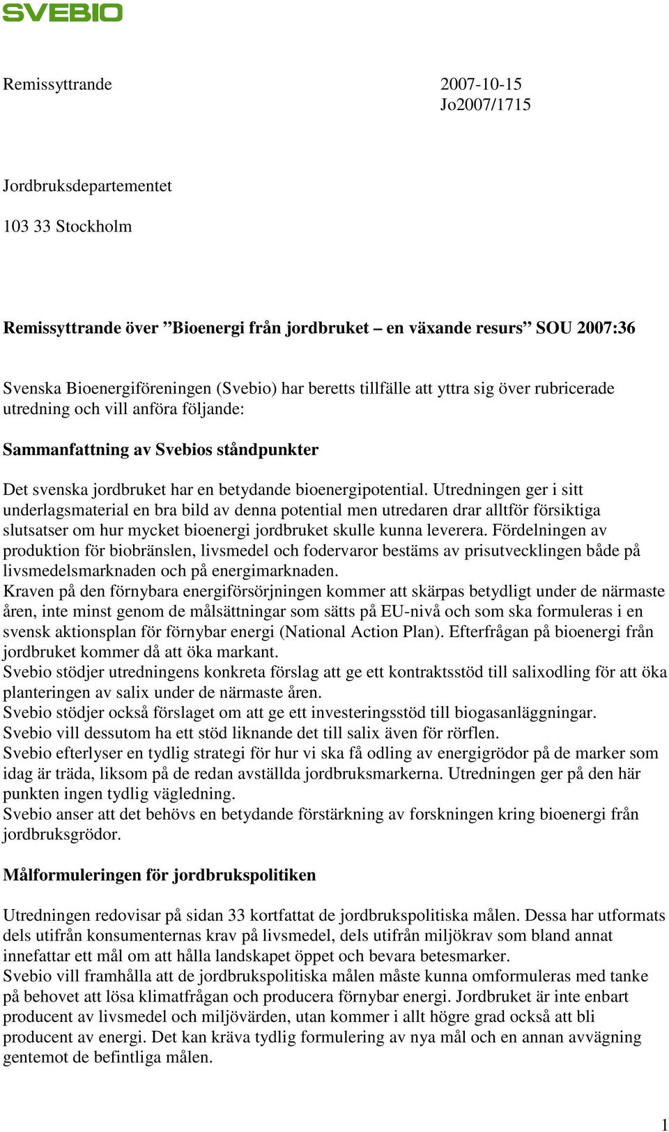 Utredningen ger i sitt underlagsmaterial en bra bild av denna potential men utredaren drar alltför försiktiga slutsatser om hur mycket bioenergi jordbruket skulle kunna leverera.