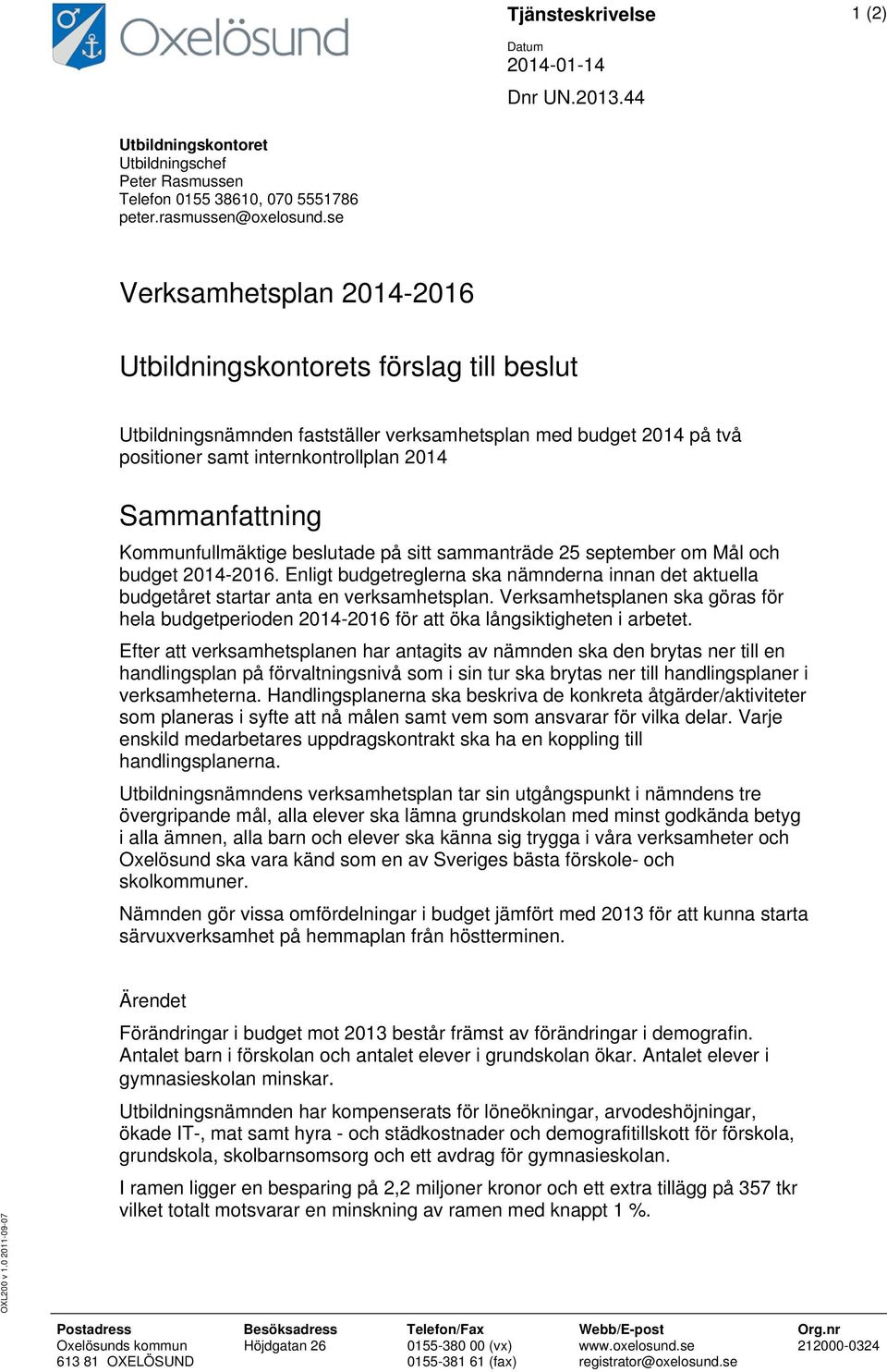 Kommunfullmäktige beslutade på sitt sammanträde 25 september om Mål och budget 2014-2016. Enligt budgetreglerna ska nämnderna innan det aktuella budgetåret startar anta en verksamhetsplan.