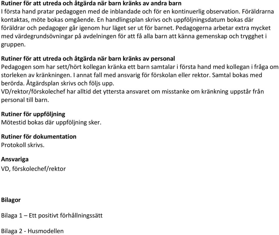 Pedagogerna arbetar extra mycket med värdegrundsövningar på avdelningen för att få alla barn att känna gemenskap och trygghet i gruppen.