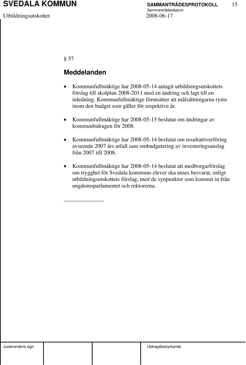 Kommunfullmäktige har 2008-05-15 beslutat om ändringar av kommunbidragen för 2008.