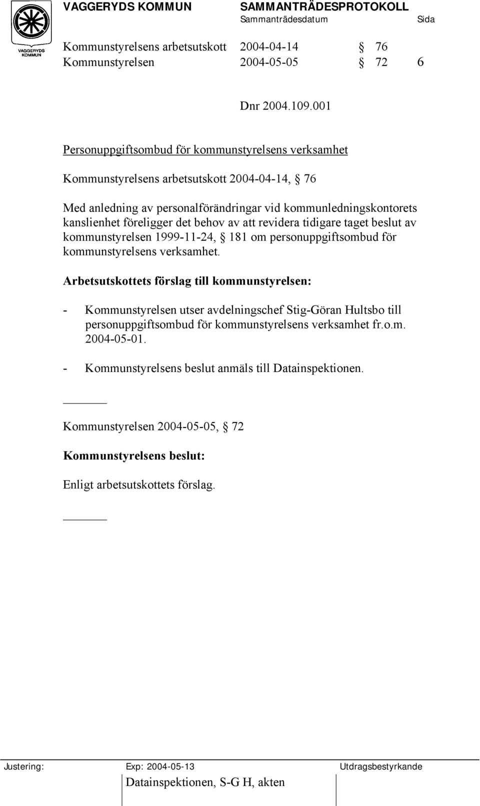 behov av att revidera tidigare taget beslut av kommunstyrelsen 1999-11-24, 181 om personuppgiftsombud för kommunstyrelsens verksamhet.