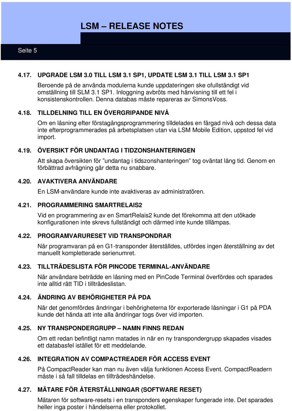 TILLDELNING TILL EN ÖVERGRIPANDE NIVÅ Om en låsning efter förstagångsprogrammering tilldelades en färgad nivå och dessa data inte efterprogrammerades på arbetsplatsen utan via LSM Mobile Edition,