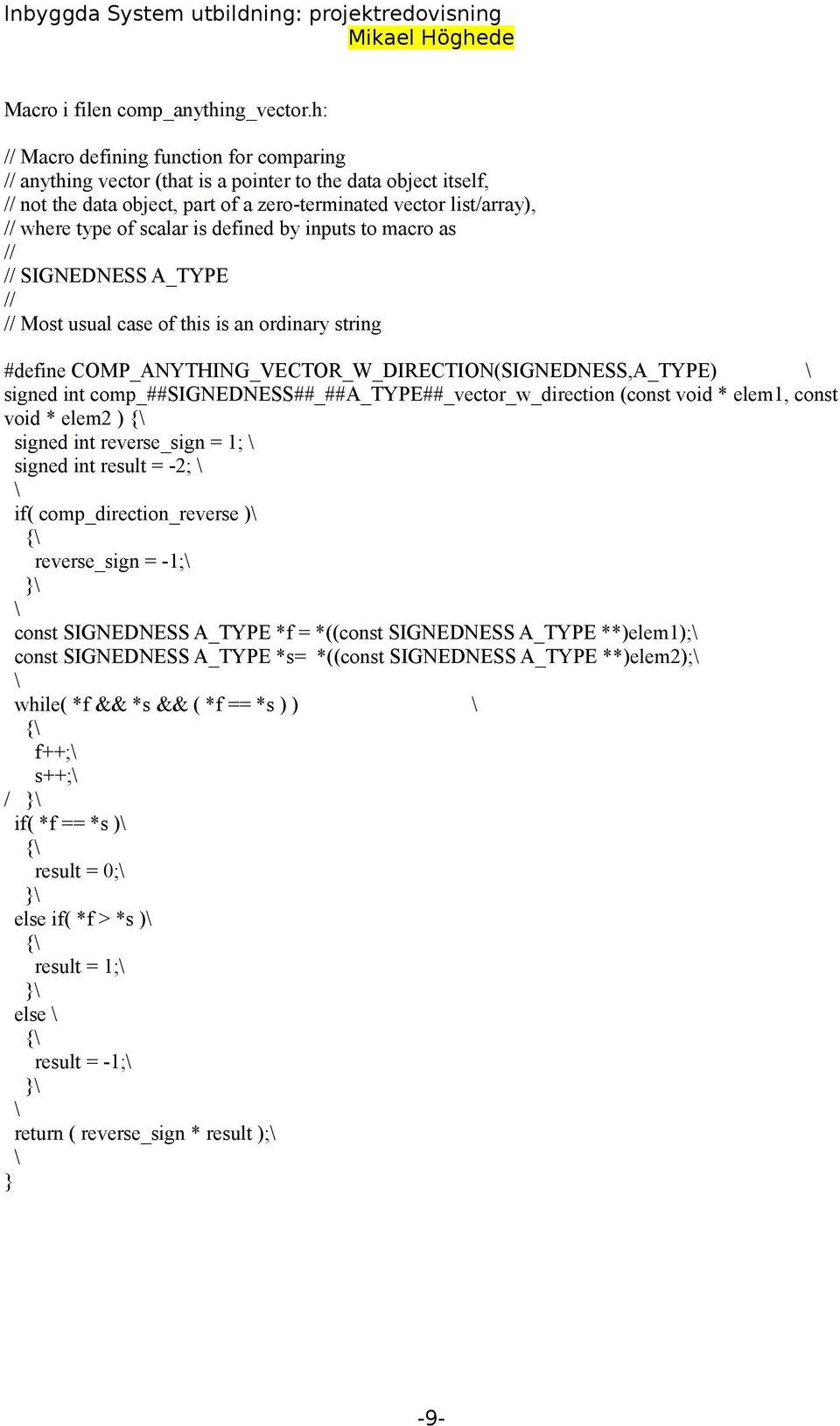 scalar is defined by inputs to macro as // // SIGNEDNESS A_TYPE // // Most usual case of this is an ordinary string #define COMP_ANYTHING_VECTOR_W_DIRECTION(SIGNEDNESS,A_TYPE) signed int