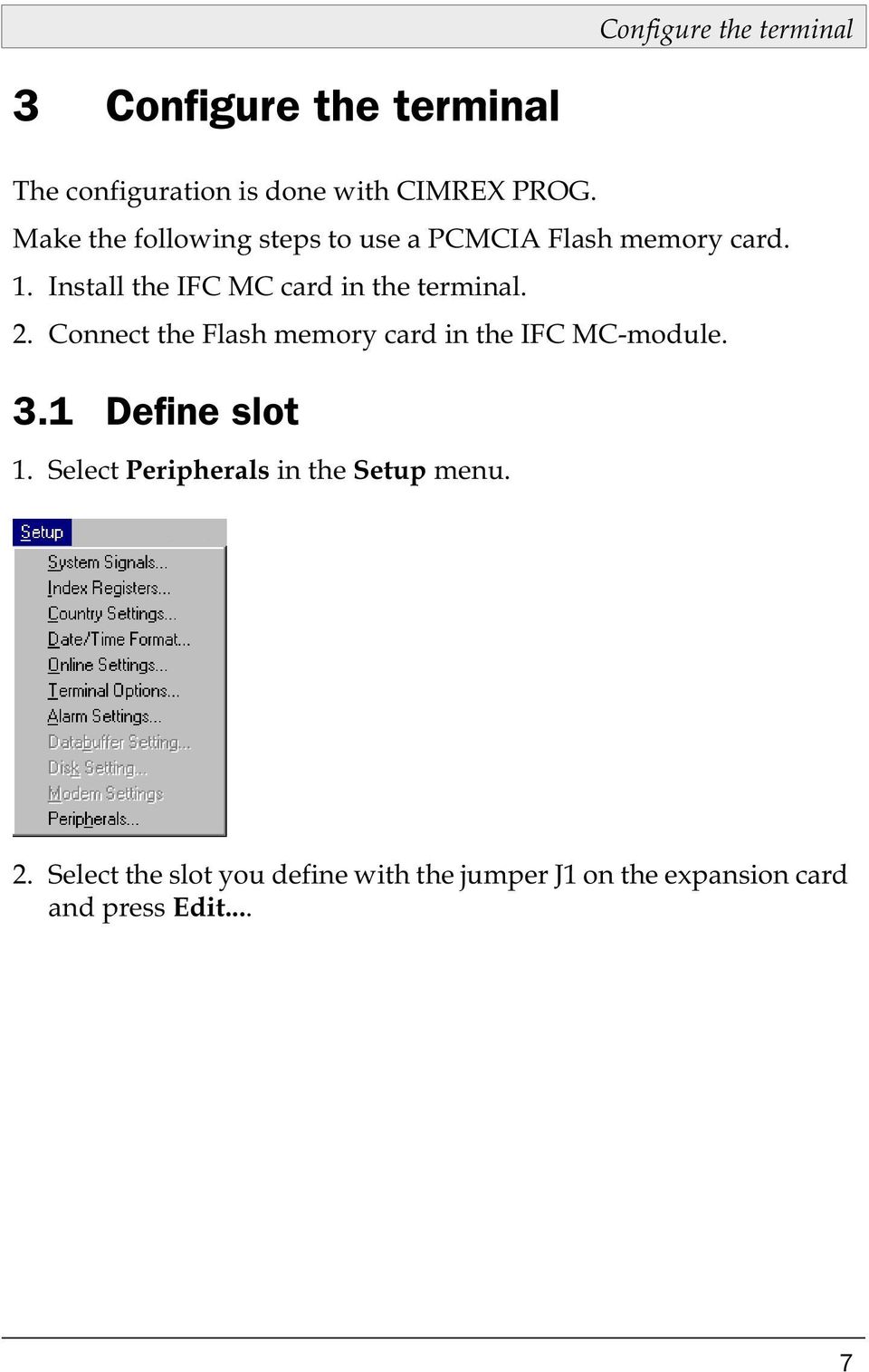 Install the IFC MC card in the terminal. 2. Connect the Flash memory card in the IFC MC-module. 3.