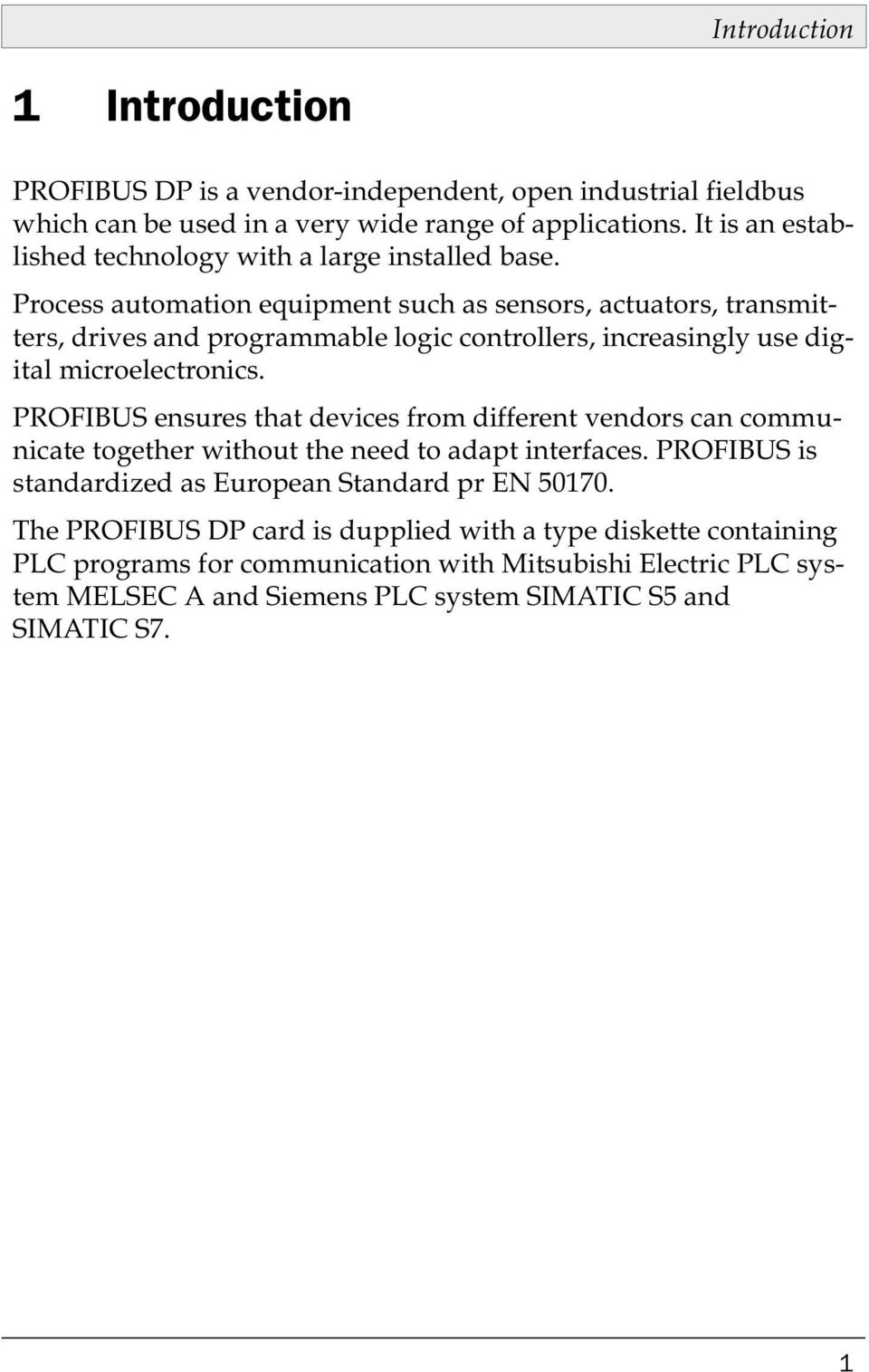 Process automation equipment such as sensors, actuators, transmitters, drives and programmable logic controllers, increasingly use digital microelectronics.