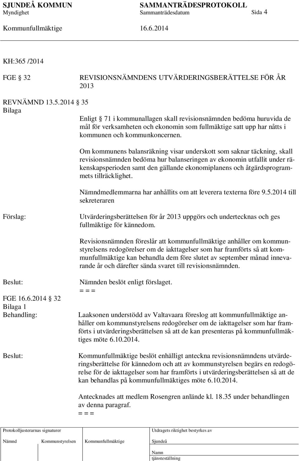 åtgärdsprogrammets tillräcklighet. Nämndmedlemmarna har anhållits om att leverera texterna före 9.5.