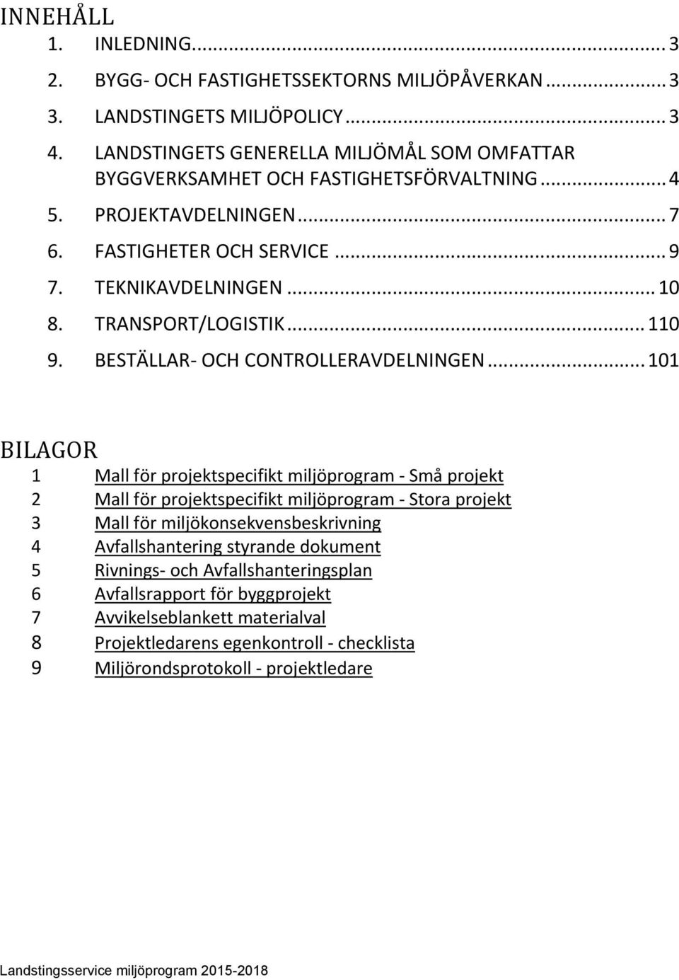 TRANSPORT/LOGISTIK... 110 9. BESTÄLLAR OCH CONTROLLERAVDELNINGEN.