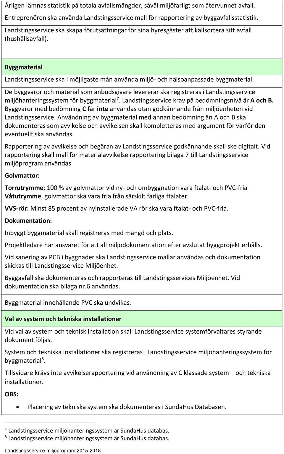 Byggmaterial Landstingsservice ska i möjligaste mån använda miljö och hälsoanpassade byggmaterial.