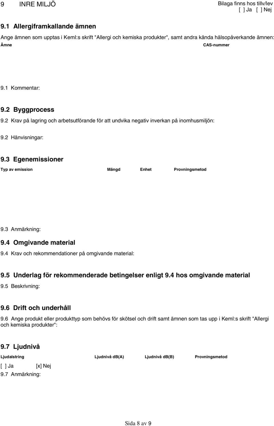 3 Anmärkning: 9.4 Omgivande material 9.4 Krav och rekommendationer på omgivande material: 9.5 Underlag för rekommenderade betingelser enligt 9.4 hos omgivande material 9.5 Beskrivning: 9.