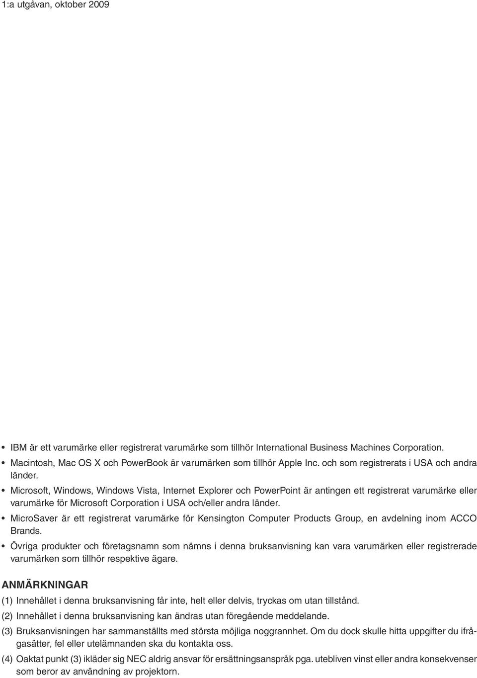 Microsoft, Windows, Windows Vista, Internet Explorer och PowerPoint är antingen ett registrerat varumärke eller varumärke för Microsoft Corporation i USA och/eller andra länder.