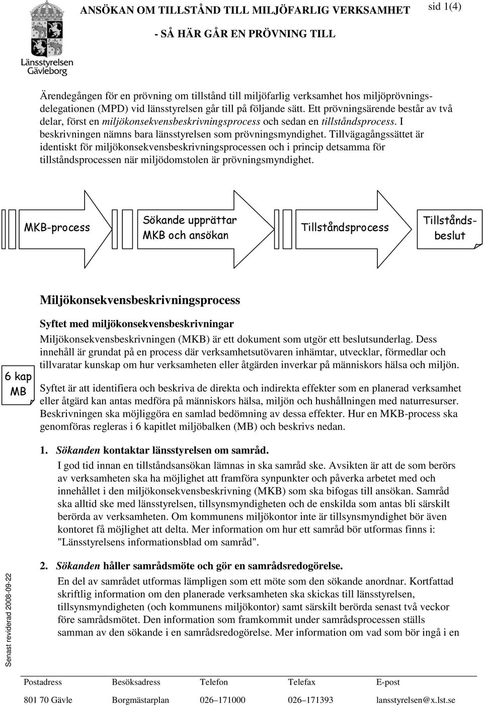 I beskrivningen nämns bara länsstyrelsen som prövningsmyndighet.