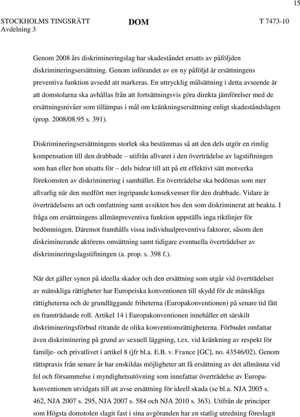 enligt skadeståndslagen (prop. 2008/08:95 s. 391).