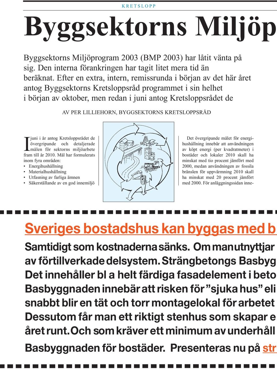 BYGGSEKTORNS KRETSLOPPSRÅD Ijuni i år antog Kretsloppsrådet de övergripande och detaljerade målen för sektorns miljöarbete fram till år 2010.