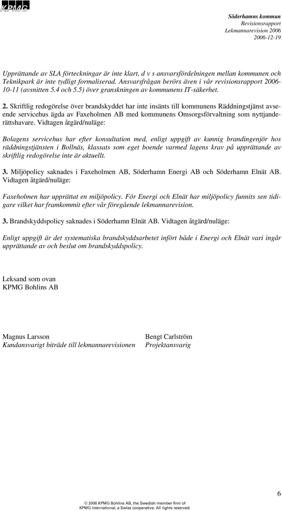 06-10-11 (avsnitten 5.4 och 5.5) över granskningen av kommunens IT-säkerhet. 2.