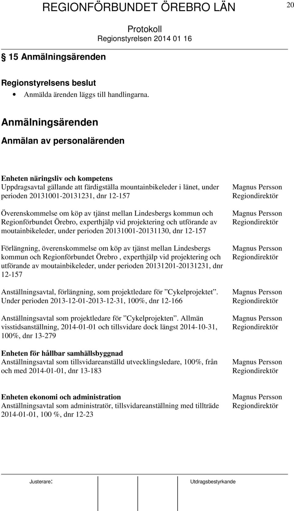 Överenskommelse om köp av tjänst mellan Lindesbergs kommun och Regionförbundet Örebro, experthjälp vid projektering och utförande av moutainbikeleder, under perioden 20131001-20131130, dnr 12-157