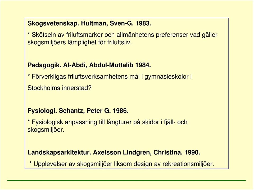 Al-Abdi, Abdul-Muttalib 1984. * Förverkligas friluftsverksamhetens mål i gymnasieskolor i Stockholms innerstad? Fysiologi.