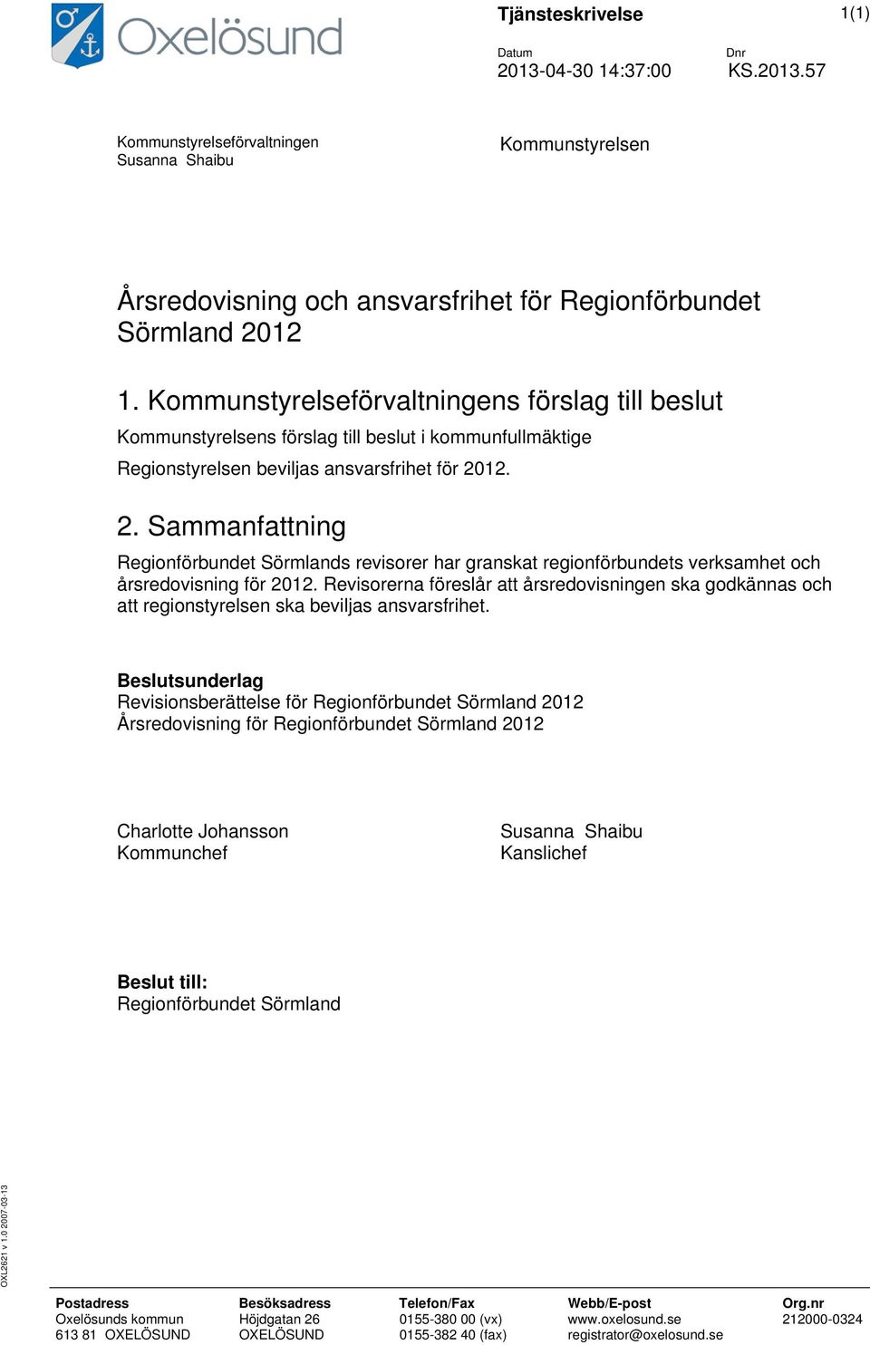 12. 2. Sammanfattning Regionförbundet Sörmlands revisorer har granskat regionförbundets verksamhet och årsredovisning för 2012.