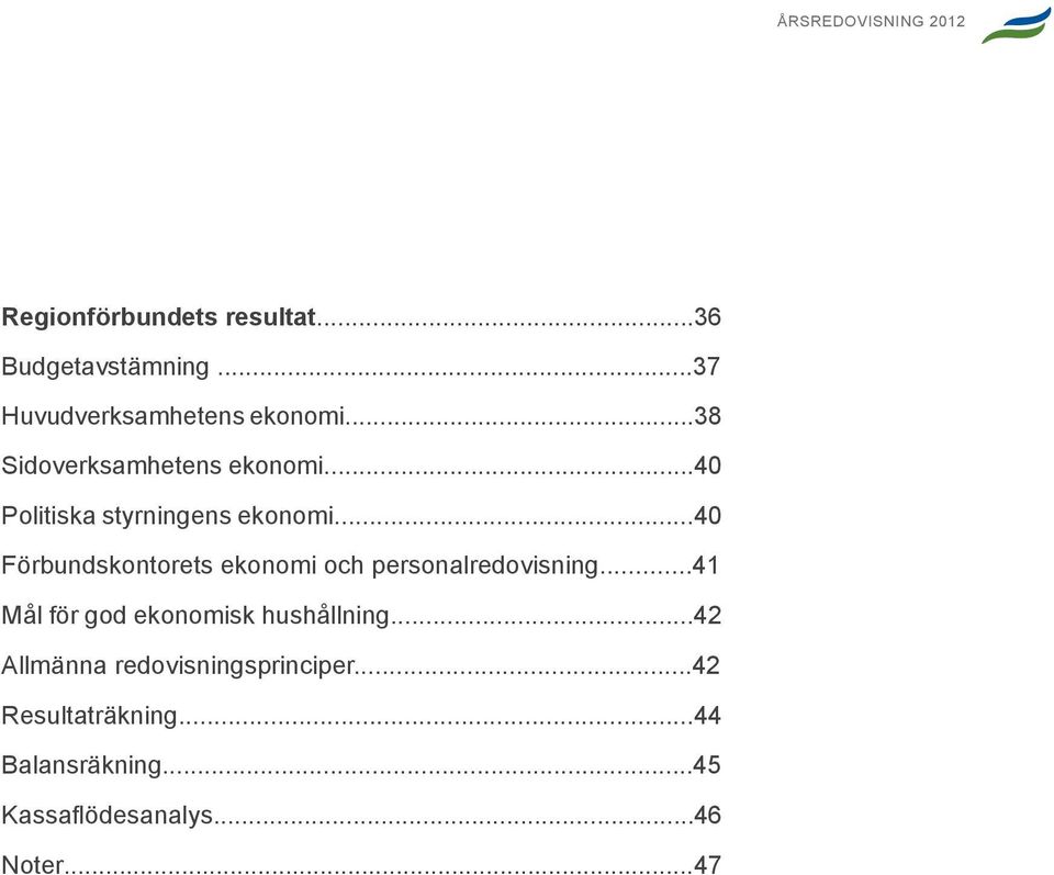 ..40 Politiska styrningens ekonomi...40 Förbundskontorets ekonomi och personalredovisning.