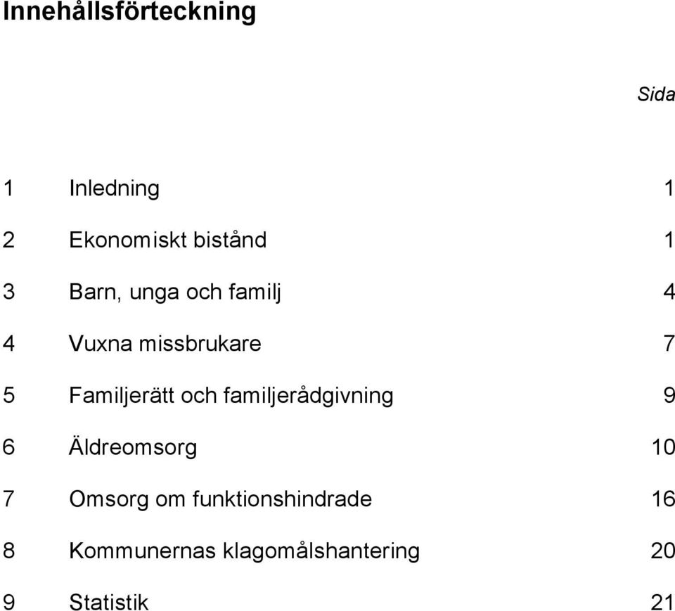 och familjerådgivning 9 6 Äldreomsorg 10 7 Omsorg om