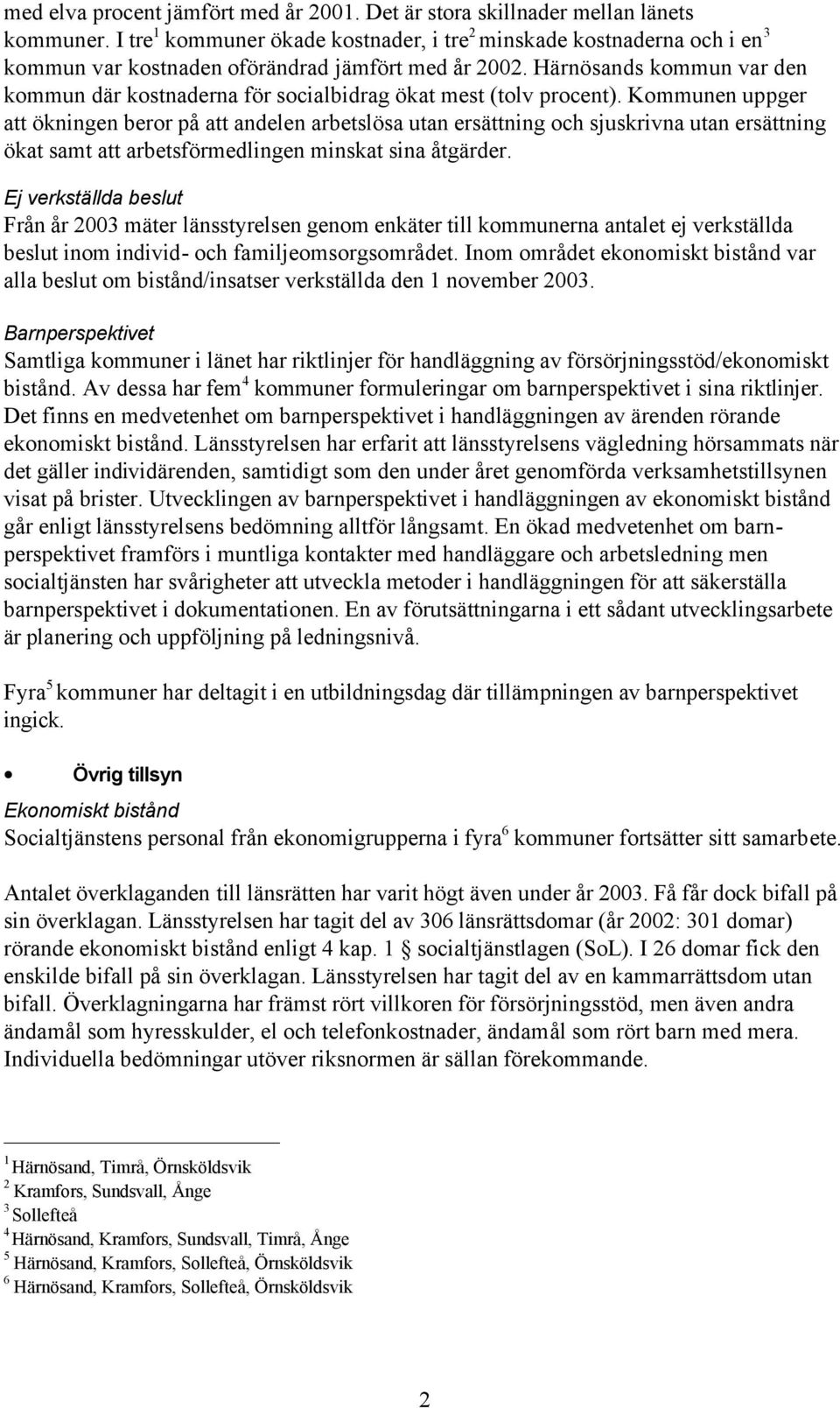 Härnösands kommun var den kommun där kostnaderna för socialbidrag ökat mest (tolv procent).