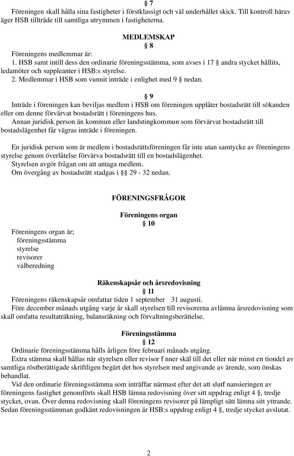 Medlemmar i HSB som vunnit inträde i enlighet med 9 nedan.