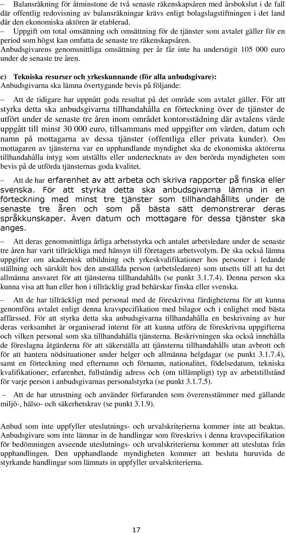 Anbudsgivarens genomsnittliga omsättning per år får inte ha understigit 105 000 euro under de senaste tre åren.