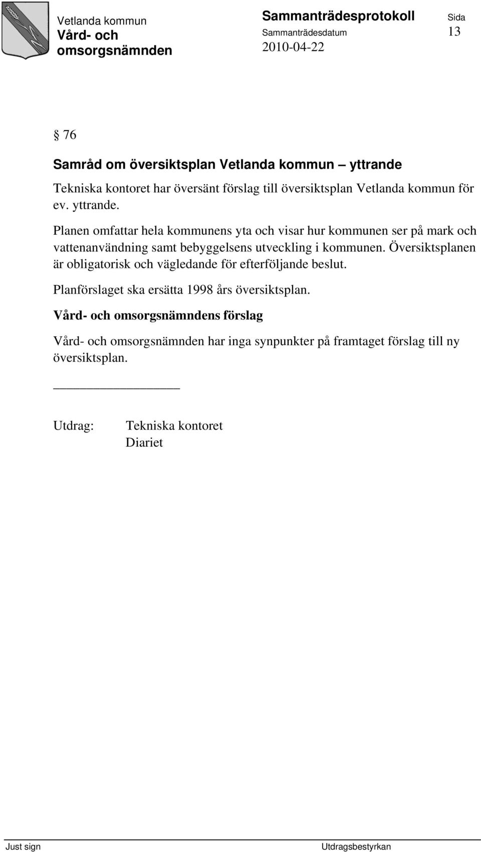 Planen omfattar hela kommunens yta och visar hur kommunen ser på mark och vattenanvändning samt bebyggelsens utveckling i