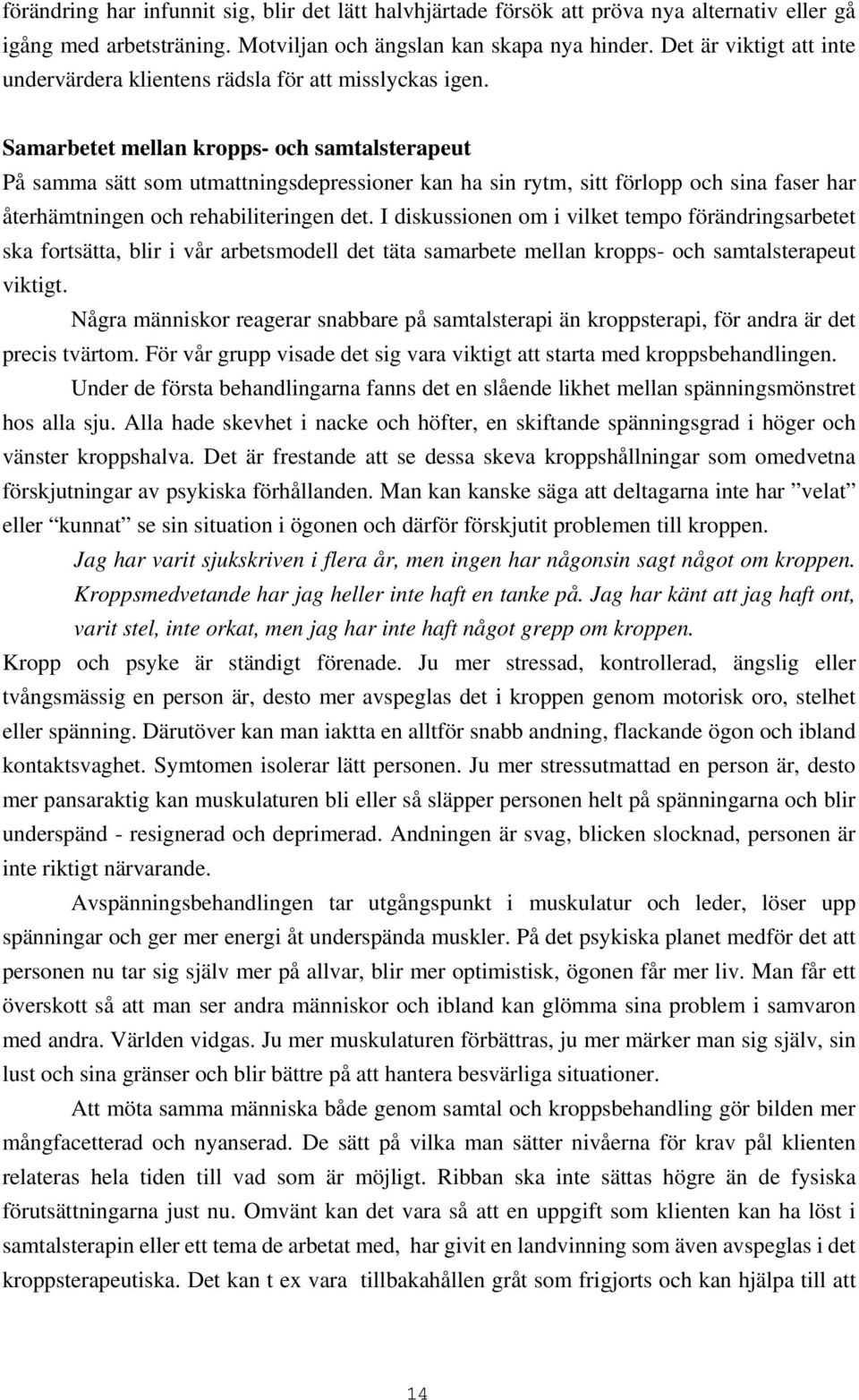 Samarbetet mellan kropps- och samtalsterapeut På samma sätt som utmattningsdepressioner kan ha sin rytm, sitt förlopp och sina faser har återhämtningen och rehabiliteringen det.