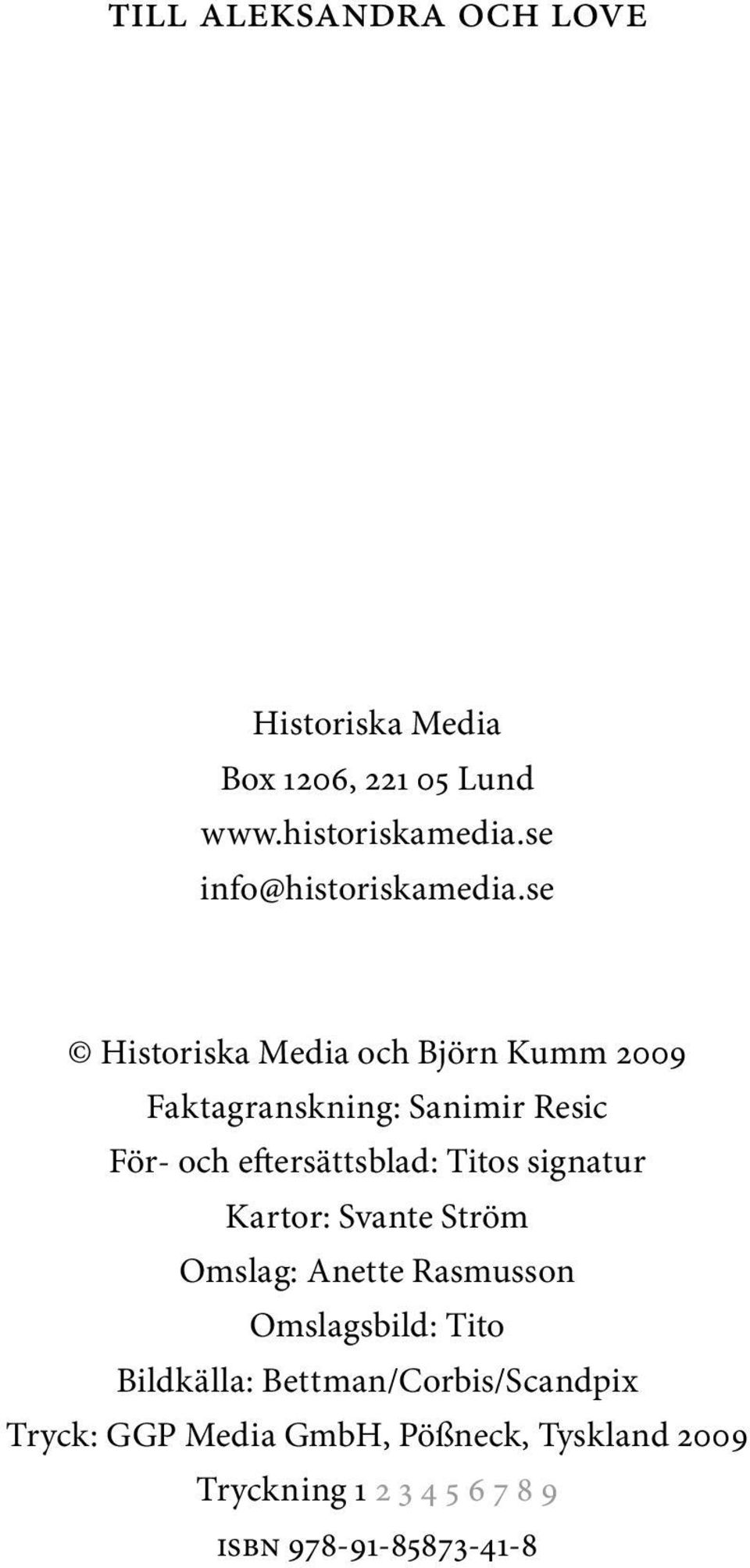 se Historiska Media och Björn Kumm 2009 Faktagranskning: Sanimir Resic För- och eftersättsblad: Titos