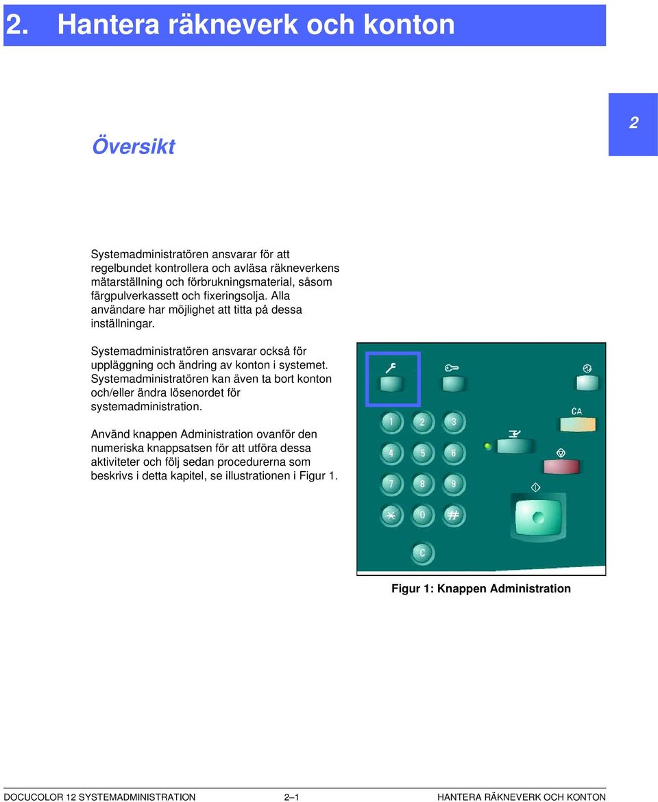 Systemadministratören ansvarar också för uppläggning och ändring av konton i systemet.