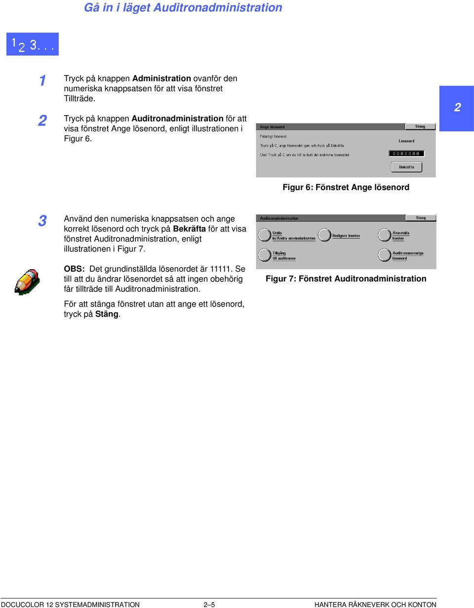 Figur : Fönstret Ange lösenord Använd den numeriska knappsatsen och ange korrekt lösenord och tryck på Bekräfta för att visa fönstret Auditronadministration, enligt illustrationen i