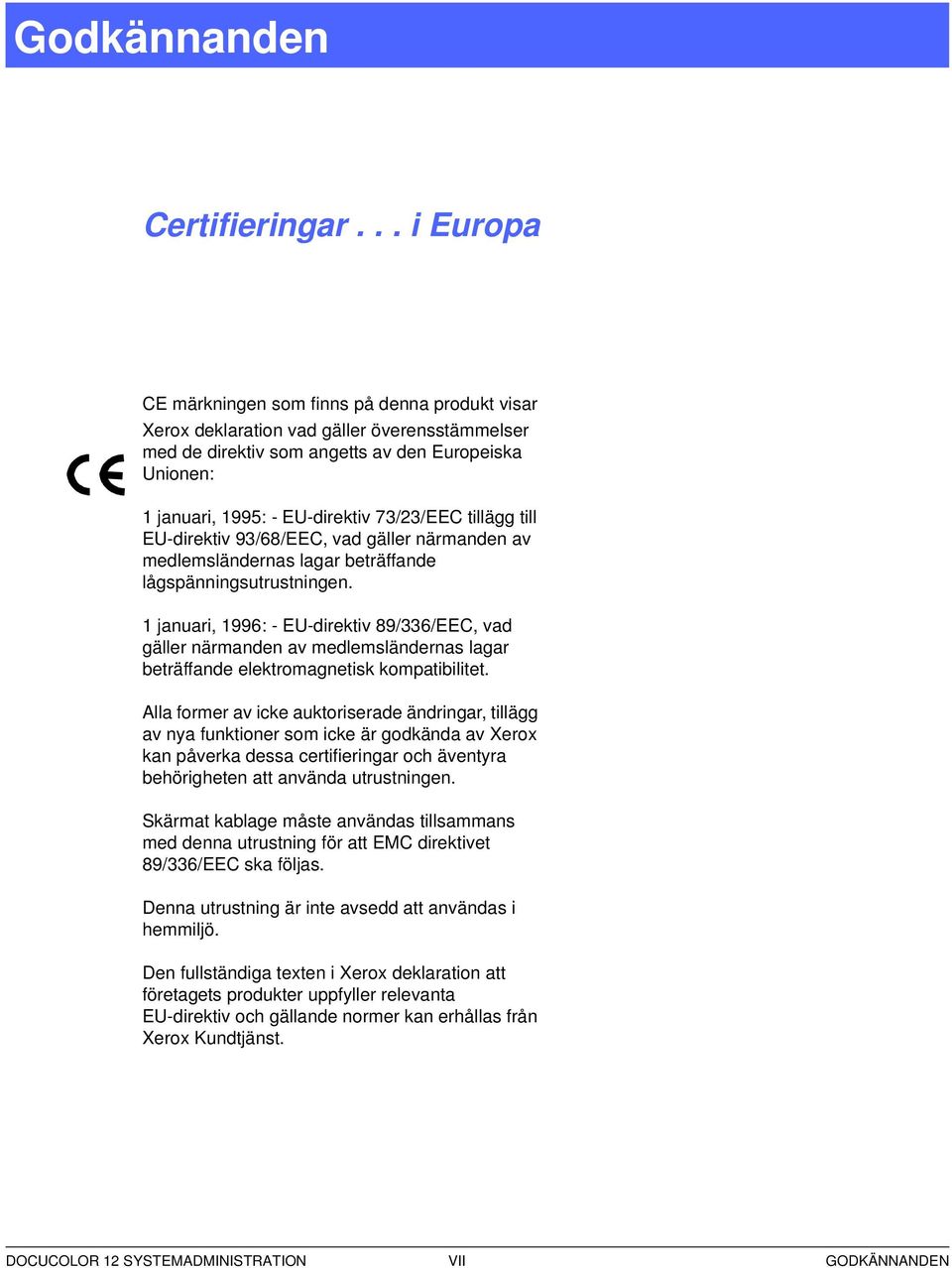 tillägg till EU-direktiv 9/8/EEC, vad gäller närmanden av medlemsländernas lagar beträffande lågspänningsutrustningen.