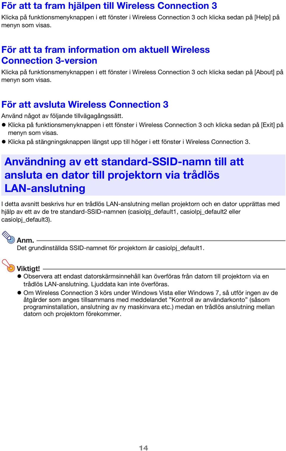 För att avsluta Wireless Connection 3 Använd något av följande tillvägagångssätt. Klicka på funktionsmenyknappen i ett fönster i Wireless Connection 3 och klicka sedan på [Exit] på menyn som visas.