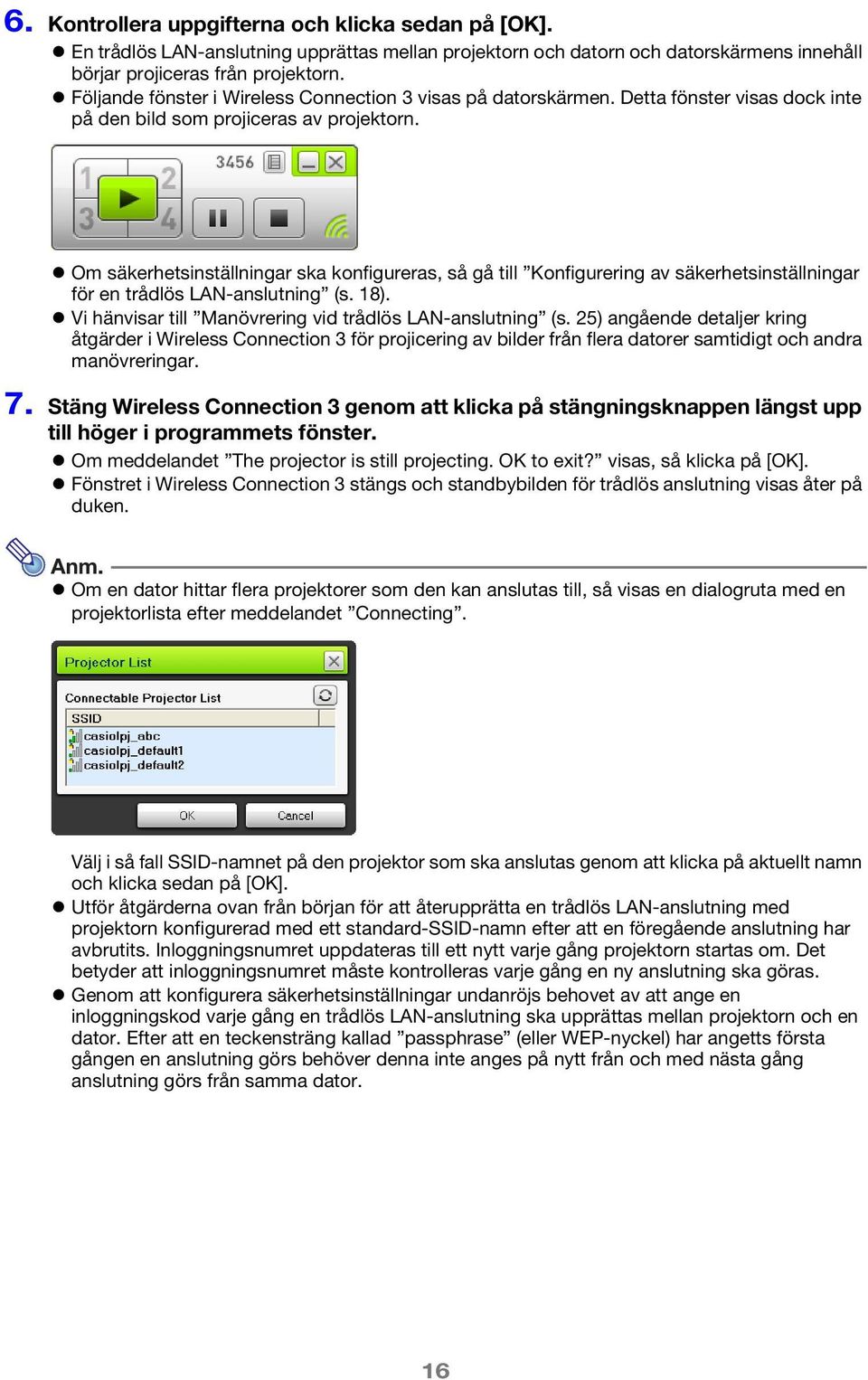 Om säkerhetsinställningar ska konfigureras, så gå till Konfigurering av säkerhetsinställningar för en trådlös LAN-anslutning (s. 18). Vi hänvisar till Manövrering vid trådlös LAN-anslutning (s.