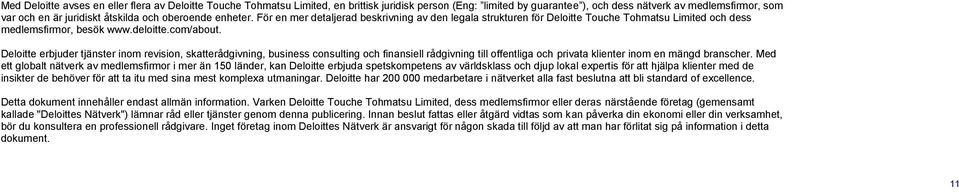 Deloitte erbjuder tjänster inom revision, skatterådgivning, business consulting och finansiell rådgivning till offentliga och privata klienter inom en mängd branscher.