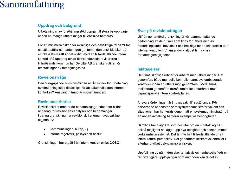 kontroll. På uppdrag av de förtroendevalda revisorerna i Härnösands kommun har Deloitte AB granskat rutiner för utbetalningar av försörjningsstöd.