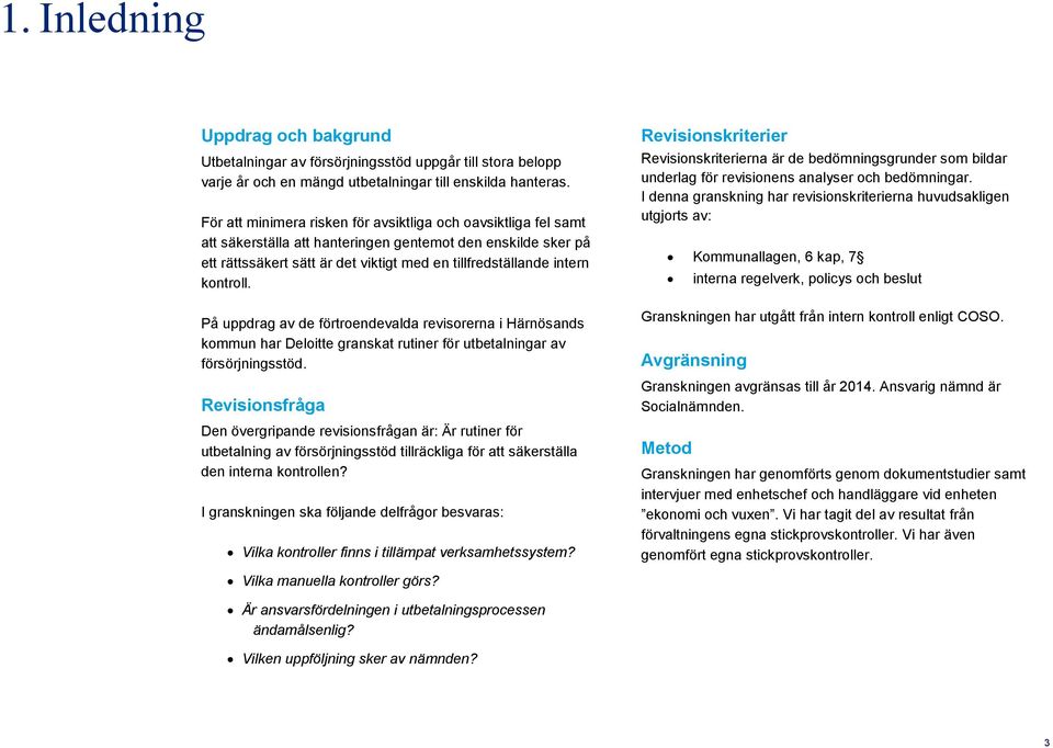 kontroll. På uppdrag av de förtroendevalda revisorerna i Härnösands kommun har Deloitte granskat rutiner för utbetalningar av försörjningsstöd.