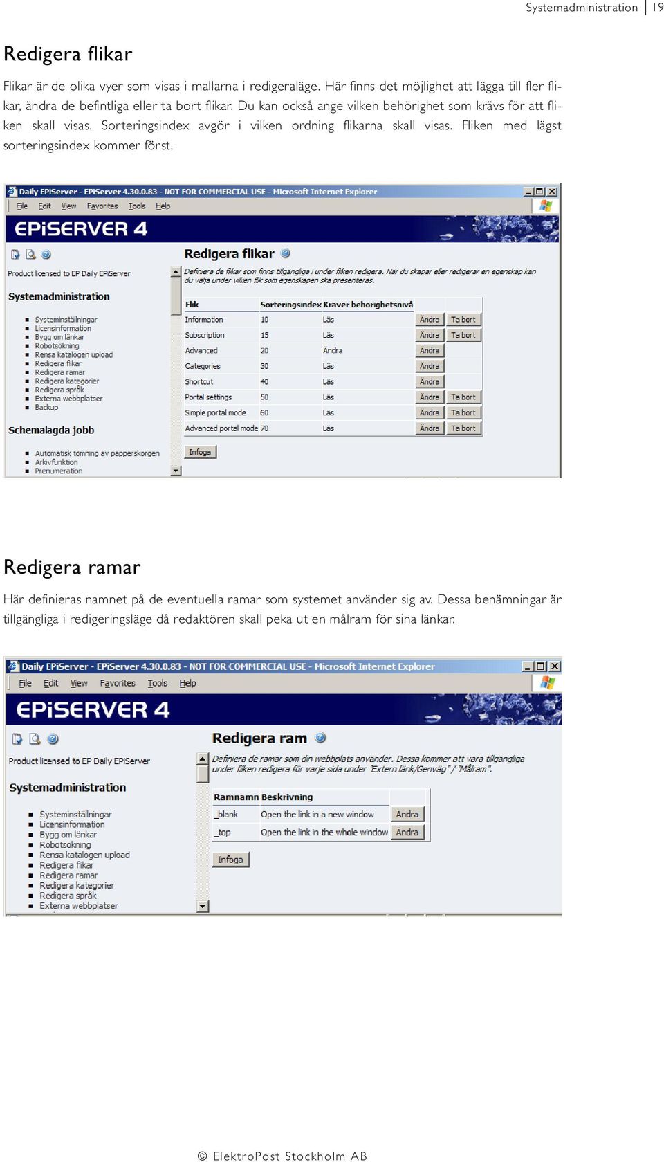 Du kan också ange vilken behörighet som krävs för att fliken skall visas. Sorteringsindex avgör i vilken ordning flikarna skall visas.